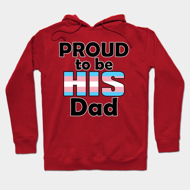 Proud to be HIS Dad (Trans Pride) Hoodie by DraconicVerses